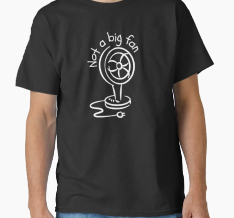 "Not a Big Fan" - T-Shirt